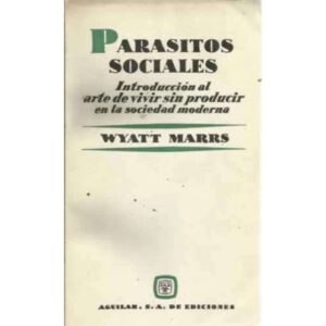 PARÁSITOS SOCIALES. Introducción al arte de vivir sin producir en la sociedad moderna