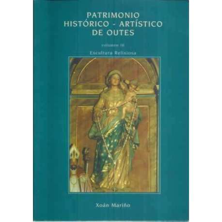Patrimonio Histórico-Artístico de Outes. Vol. III: Escultura Relixiosa