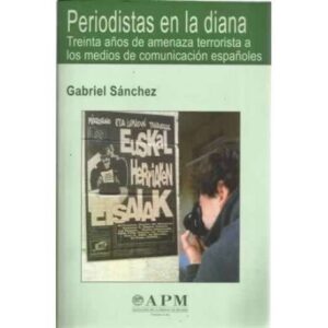 Periodistas en la diana. Treinta años de amenaza terrorista a los medios de comunicación españoles