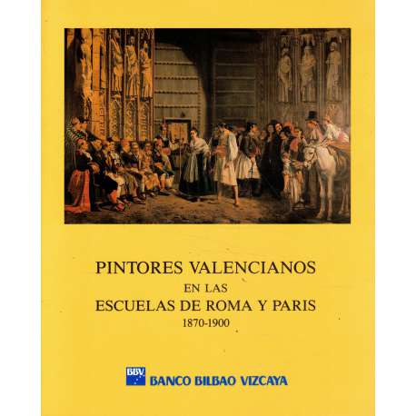 Pintores valencianos en las Escuelas de Roma y París. 1870-1900
