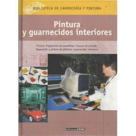 PINTURA Y GUARNECIDOS INTERIORES. Pintura. Preparación de superficies. Proceso de pintado. Reparación y pintura de plásticos. Gu