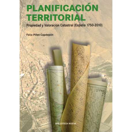 Planificación territorial. Propiedad y valoración catastral (España 1750-2010)