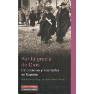 Por la gracia de Dios. Catolicismo y libertades en España
