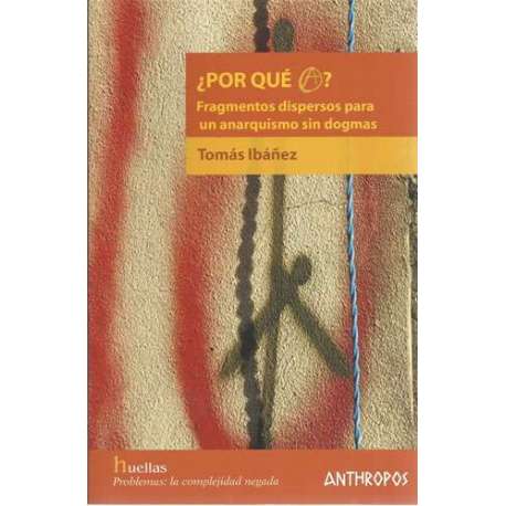 Por qué A? Fragmentos dispersos para un anarquismo sin dogmas