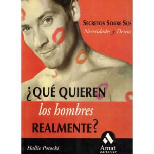 ¿Qué quieren los hombres realmente? Secretos sobre sus necesidades y deseos