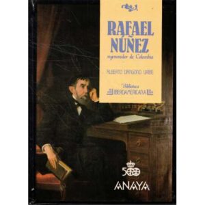Rafael Núñez. Regenerador de Colombia