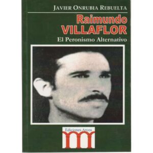 Raimundo Villaflor. El Peronismo Alternativo