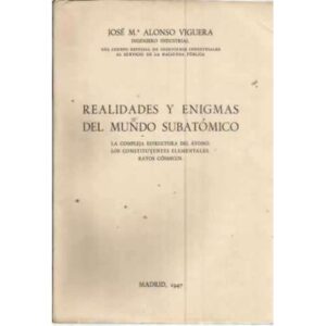 REALIDADES Y ENIGMAS DEL MUNDO SUBATÓMICO. La compleja estructura del átomo. Los constituyentes elementales. Rayos cósmicos