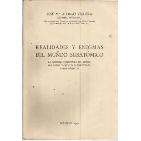 REALIDADES Y ENIGMAS DEL MUNDO SUBATÓMICO. La compleja estructura del átomo. Los constituyentes elementales. Rayos cósmicos