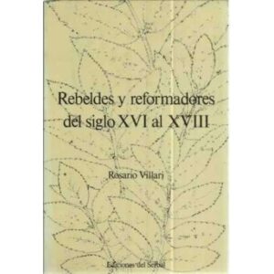 REBELDES Y REFORMADORES DEL SIGLO XVI AL XVIII