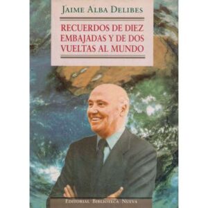 Recuerdos de diez embajadas y de dos vueltas al mundo