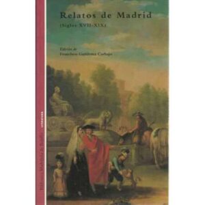 Relatos de Madrid. Siglos XVII-XIX