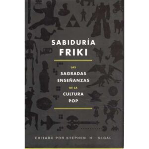 Sabiduría friki. Las sagradas enseñanzas de la cultura pop