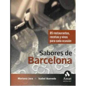 SABORES DE BARCELONA. 85 restaurantes, recetas y vinos para cada ocasión