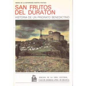 San Frutos del Duraton. Historia de un Priorato Benedictino