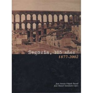 Segovia, 125 años. 1877-2002