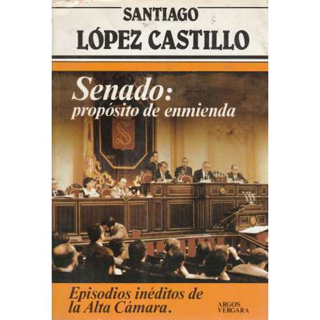 Senado: Propósito de enmienda. Episodios inéditos de la Alta Cámara