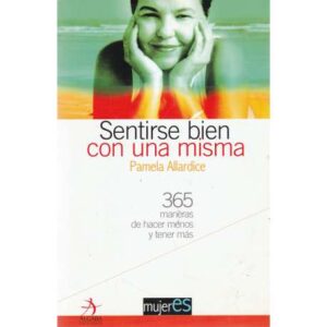Sentirse bien con una misma. 365 maneras de hacer menos y tener más