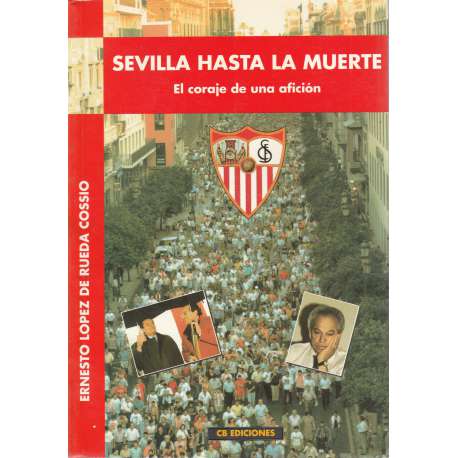 Sevilla hasta la muerte. El coraje de una afición