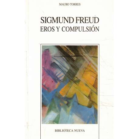 Sigmund Freud. Eros y compulsión