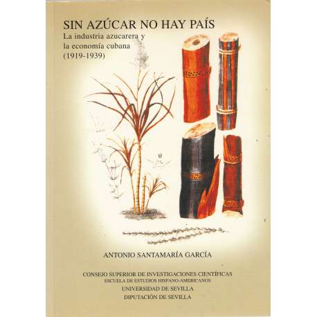 Sin azúcar no hay país. La industria azucarera y la economía cubana (1919-1939)