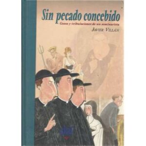 Sin pecado concebido. Gozos y tribulaciones de un seminarista