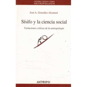 Sísifo y la ciencia social. Variaciones críticas de la antropología