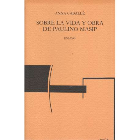 Sobre la vida y obra de Paulino Masip. Ensayo