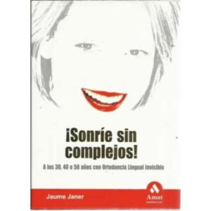 ¡Sonría sin complejos! A los 30, 40 o 50 años con Ortodoncia Lingual Invisible
