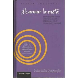 Taller emocional. Alcanzar la meta. Técnicas para definir y alcanzar nuestros objetivos a nivel profesional y personal