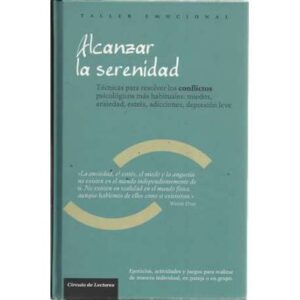 Taller emocional. Alcanzar la serenidad. Técnicas para resolver los conflictos psicológicos más habituales: miedos, ansiedad, es