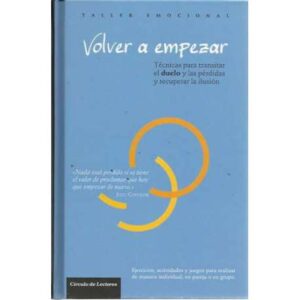 Taller emocional. Volver a empezar. Técnicas para transitar el duelo y las pérdidas y recuperar la ilusión