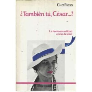 ¿TAMBIÉN TÚ, CÉSAR
? La homosexualidad como destino