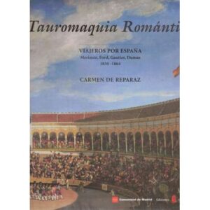 Tauromaquia Romántica. Viajeros por España. Merimée, Ford, Gautier, Dumas 1830-1864