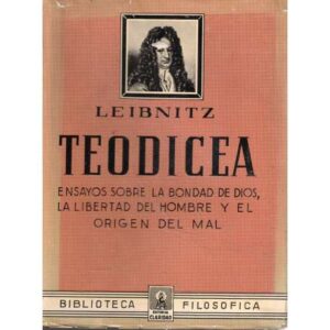 Teodicea. Ensayos sobre la bondad de Dios, la libertad del hombre y el origen del mal