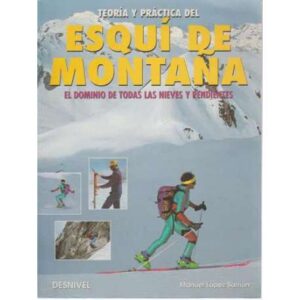 Teoría y práctica del esqui de montaña. El dominio de todas las nieves y pendientes
