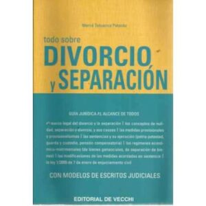 TODO SOBRE DIVORCIO Y SEPARACIÓN. Guía jurídica al alcance de todos, con modelos de escritos judiciales