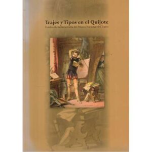 Trajes y tipos en el Quijote. Fondos de Indumentaria del Museo Nacional del Teatro