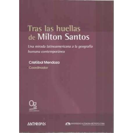 Tras las huellas de Milton Santos. Una mirada latinoamericana a la geografía humana contemporánea