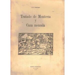 Tratado de montería y caza menuda. Animales, montes, armas, técnicas venatorias, historia