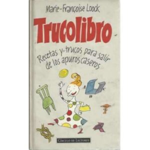 TRUCOLIBRO. Recetas y trucos para salir de los apuros caseros