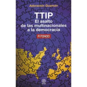 TTIP. El asalto de las multinacionales a la democracia