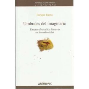 Umbrales del imaginario. Ensayos de estética literaria en la modernidad