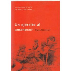 Un ejército al amanecer. La guerra en el norte de África, 1942-1943