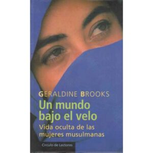 Un mundo bajo el velo. Vida oculta de las mujeres musulmanas