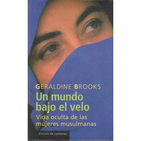 Un mundo bajo el velo. Vida oculta de las mujeres musulmanas