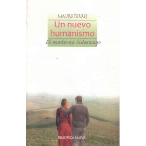 Un nuevo humanismo. El moderno liderazgo