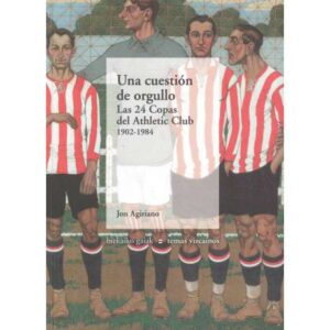 Una cuestión de orgullo. Las 24 Copas del Athletic Club 1902-1984