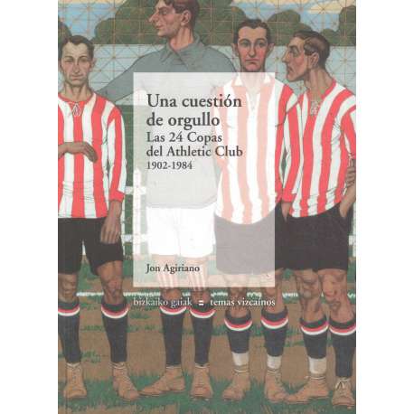 Una cuestión de orgullo. Las 24 Copas del Athletic Club 1902-1984