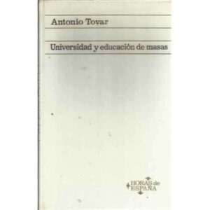 UNIVERSIDAD Y EDUCACIÓN DE MASAS. Ensayo sobre el porvenir de España